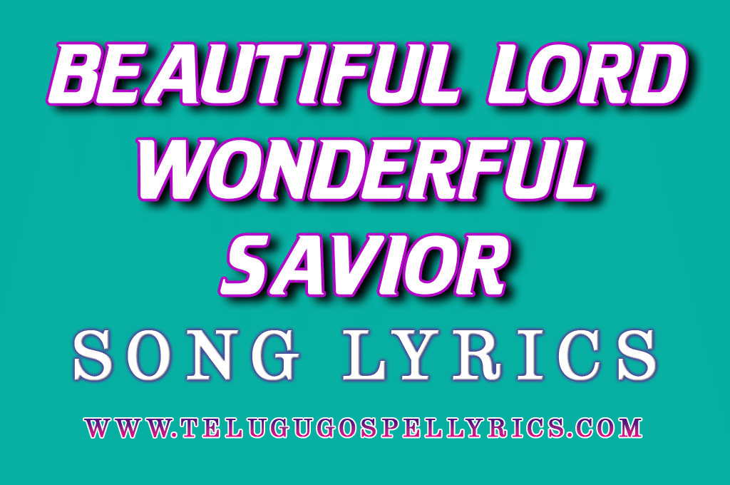 Beautiful Lord Wonderful Savior