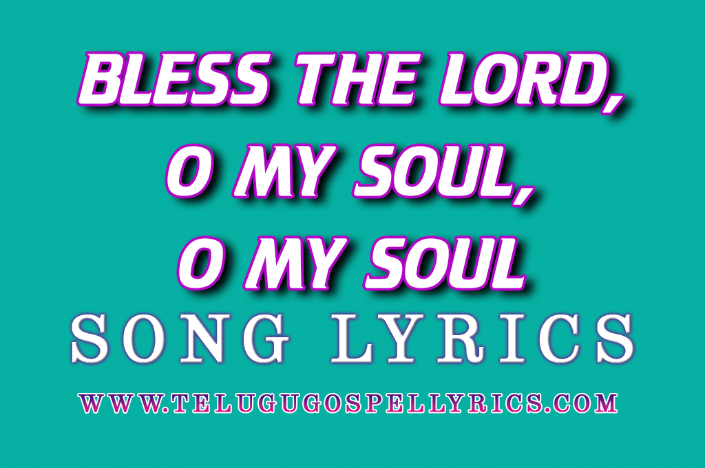 Bless the Lord, O my soul