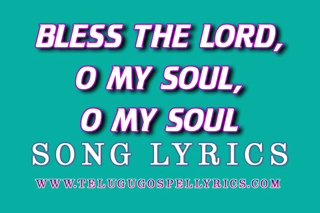 Bless the Lord, O my soul