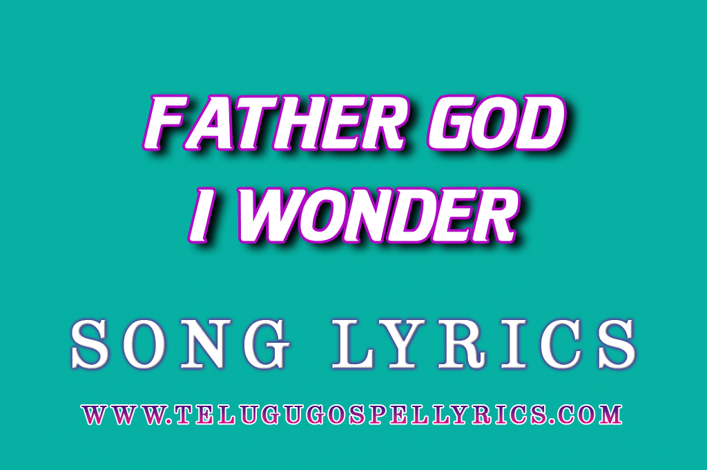 Father God I Wonder