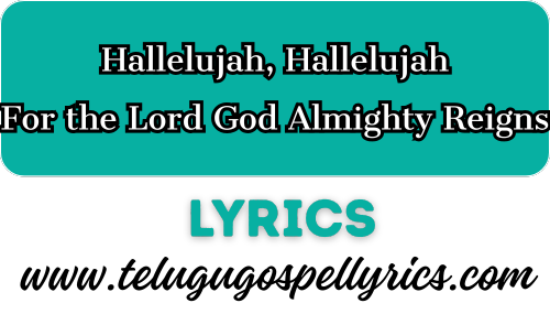 Hallelujah For The Lord God Almighty Reigns