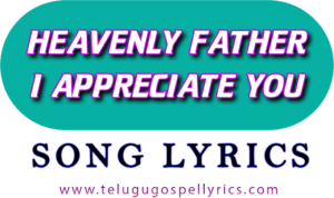 Heavenly Father I Appreciate You