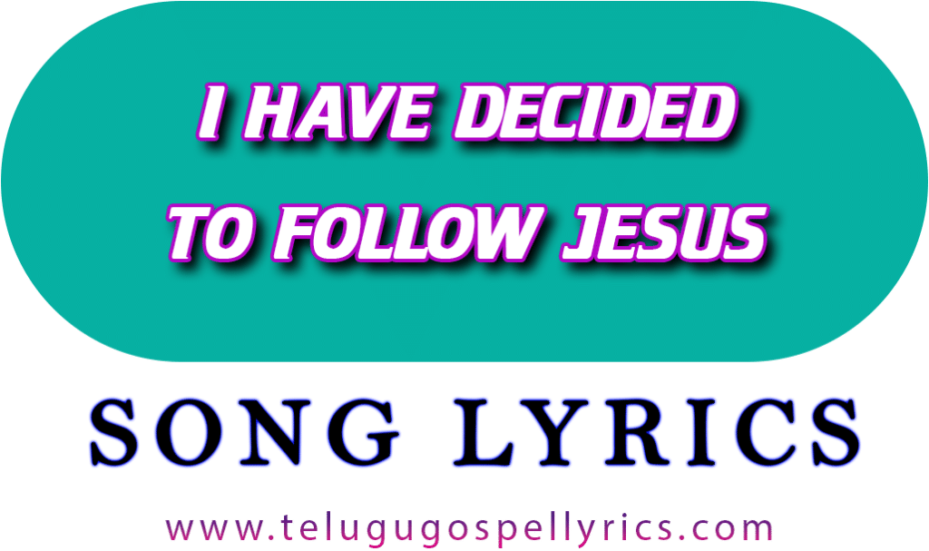 I have decided to follow Jesus