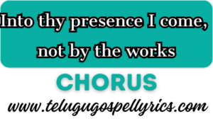 Into thy presence I come