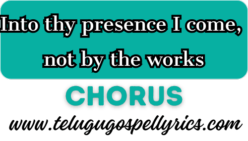 Into thy presence I come