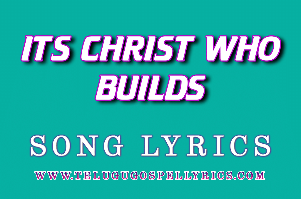 It's Christ Who Builds