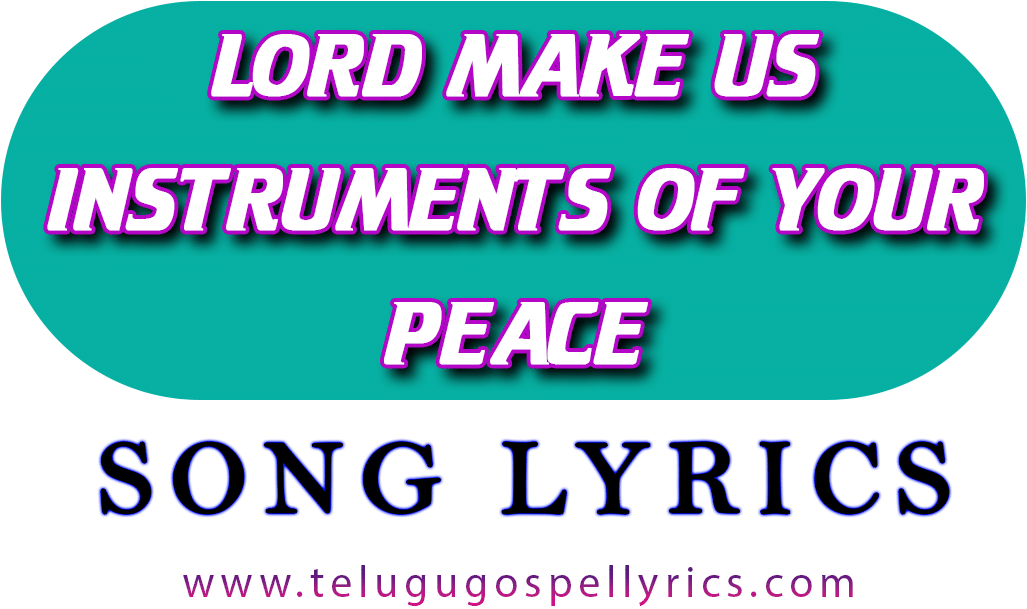 Lord Make Us Instruments Of Your Peace Song Lyrics