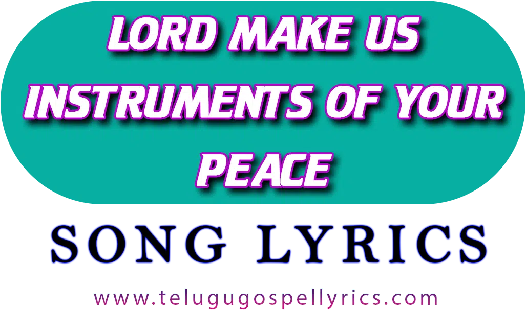 Lord Make Us Instruments Of Your Peace Song Lyrics