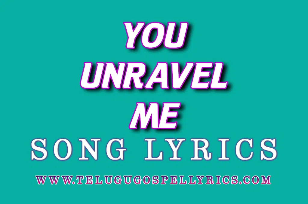 You Unravel Me