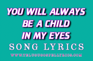 You Will Always Be A Child In My Eyes