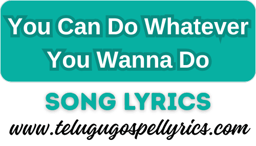 You Can Do Whatever You Wanna Do